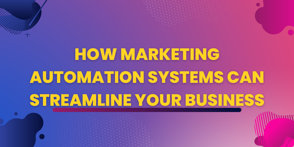 How Marketing Automation Systems Can Streamline your Business
